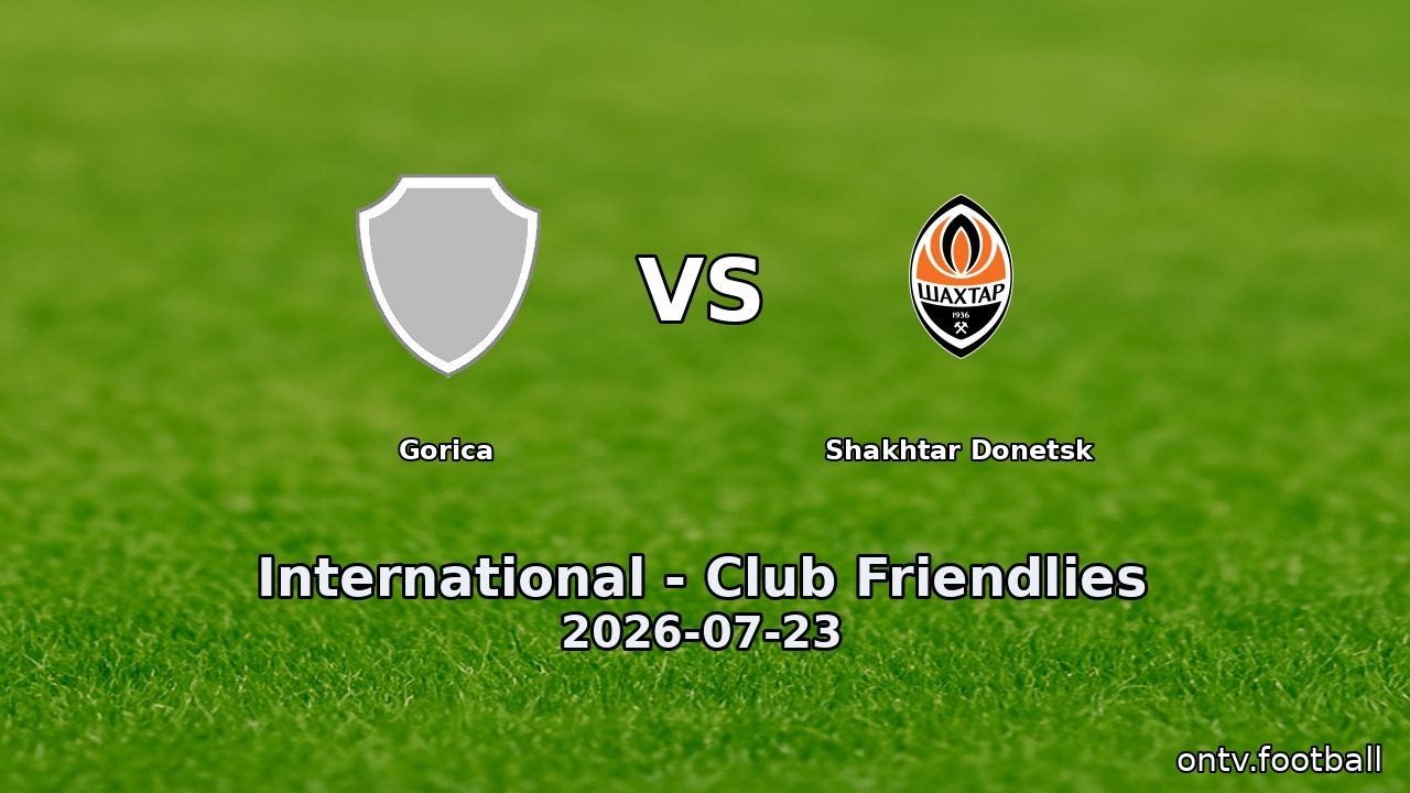 Gorica vs Shakhtar Donetsk