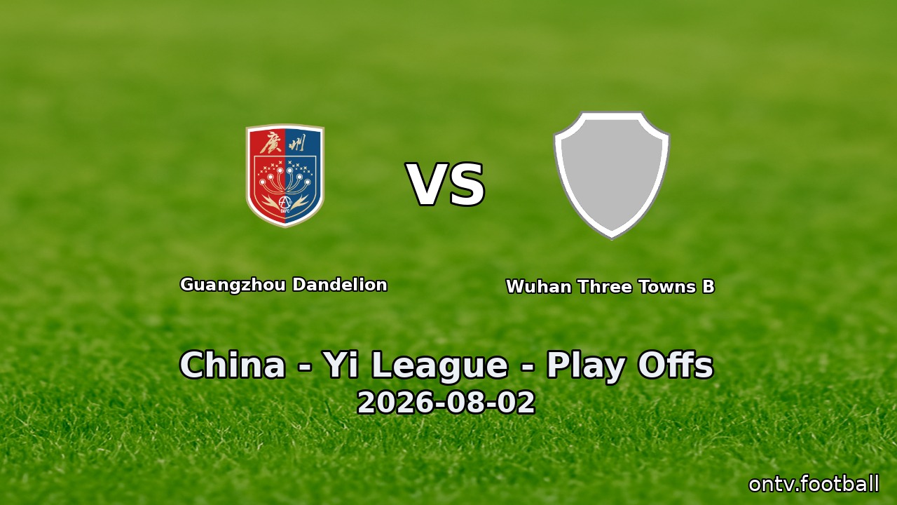 Guangzhou Dandelion vs Wuhan Three Towns B
