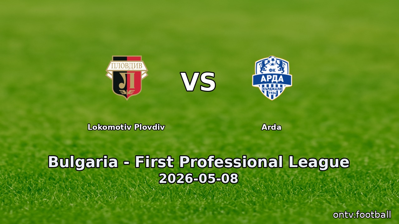 Lokomotiv Plovdiv vs Arda