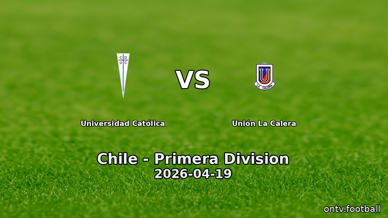 Universidad Católica vs Unión La Calera