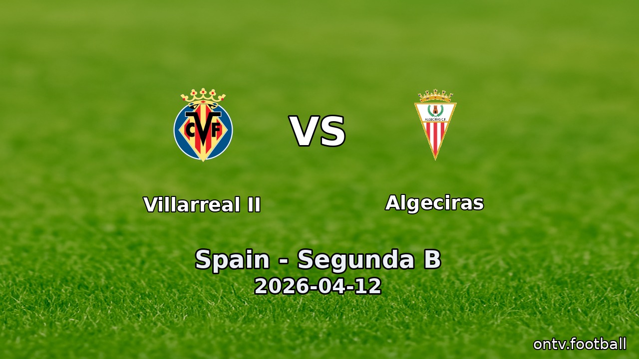 Villarreal II vs Algeciras