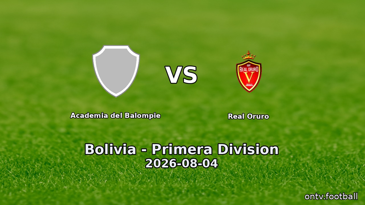 Academia del Balompie vs Real Oruro