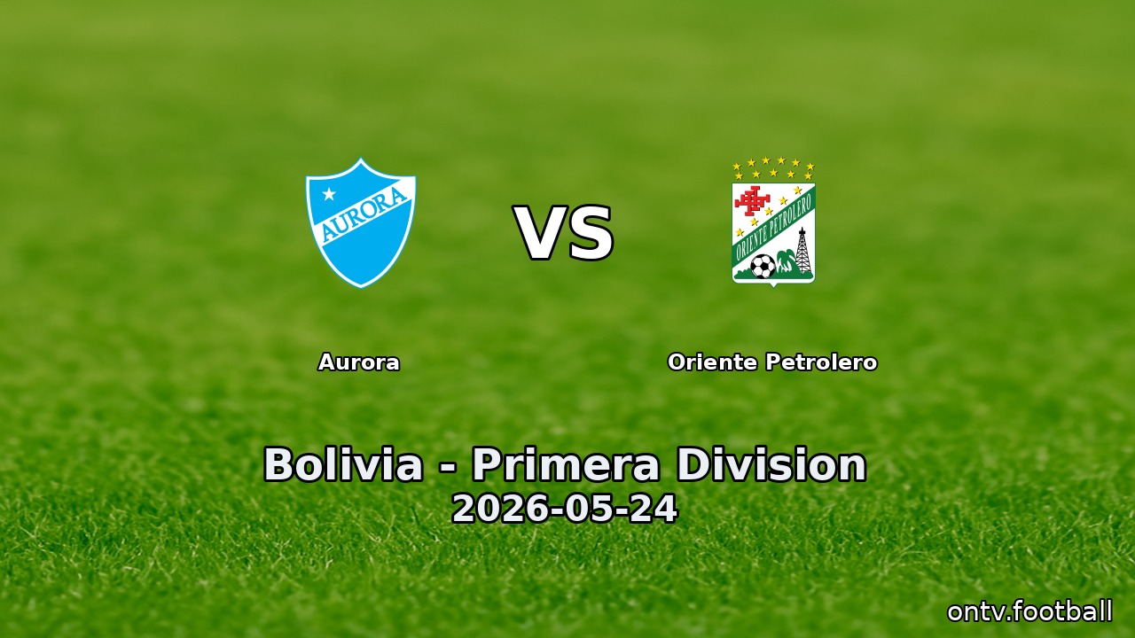 Aurora vs Oriente Petrolero