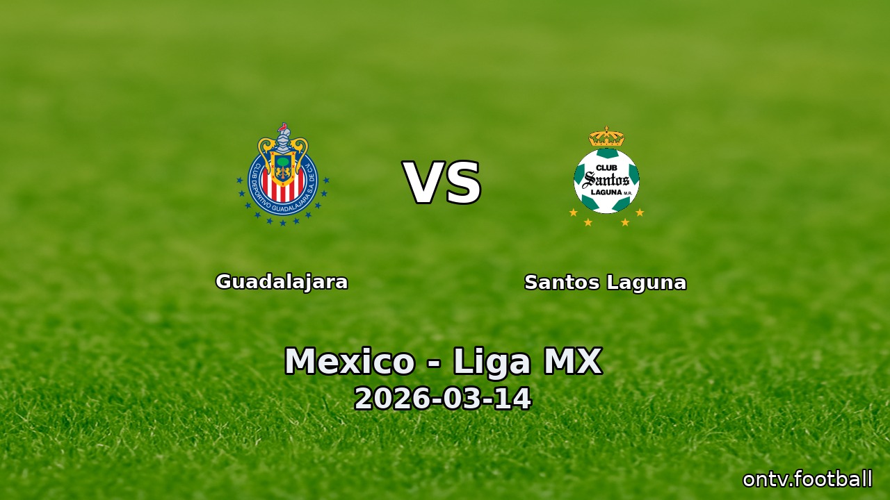 Guadalajara vs Santos Laguna