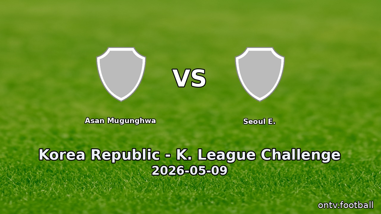 Asan Mugunghwa vs Seoul E.