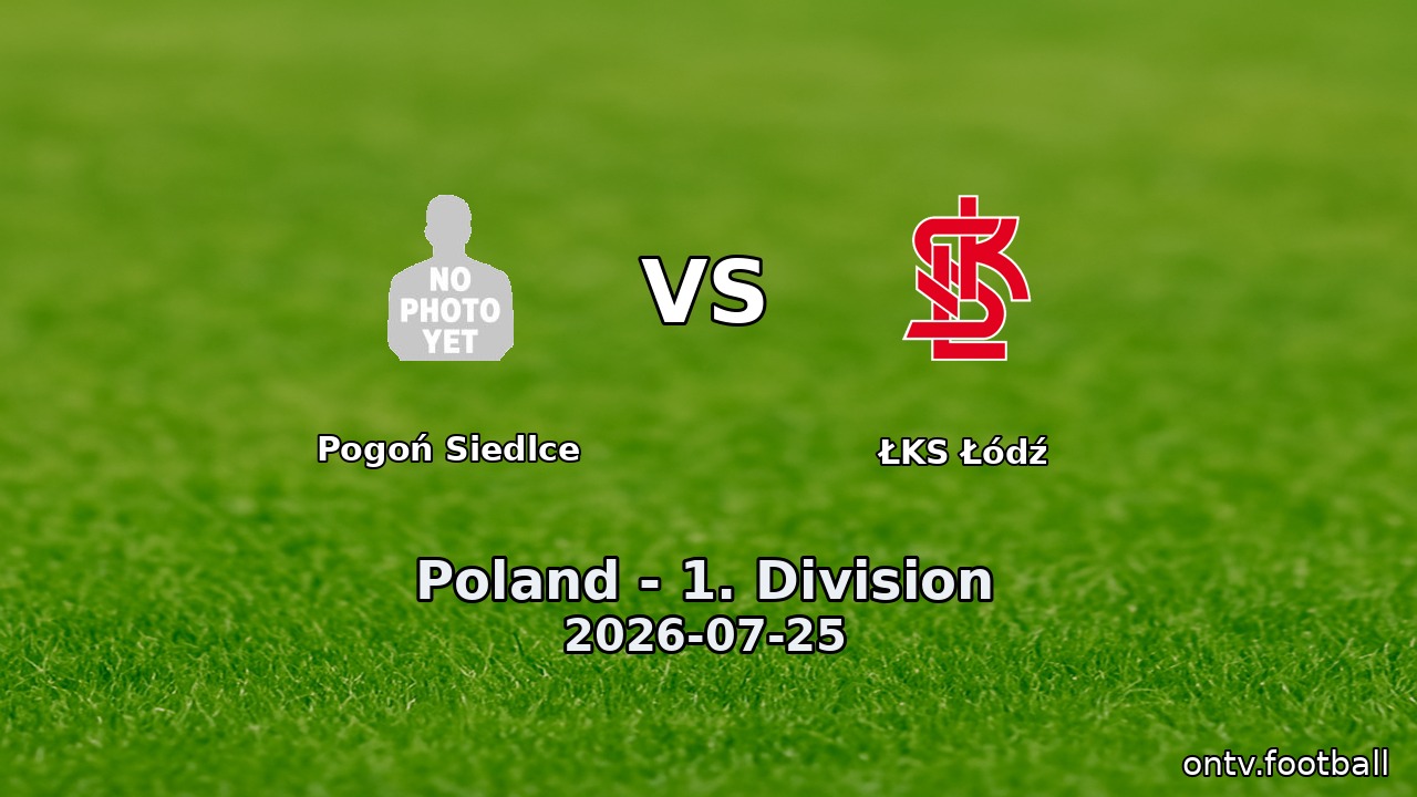Pogoń Siedlce vs ŁKS Łódź