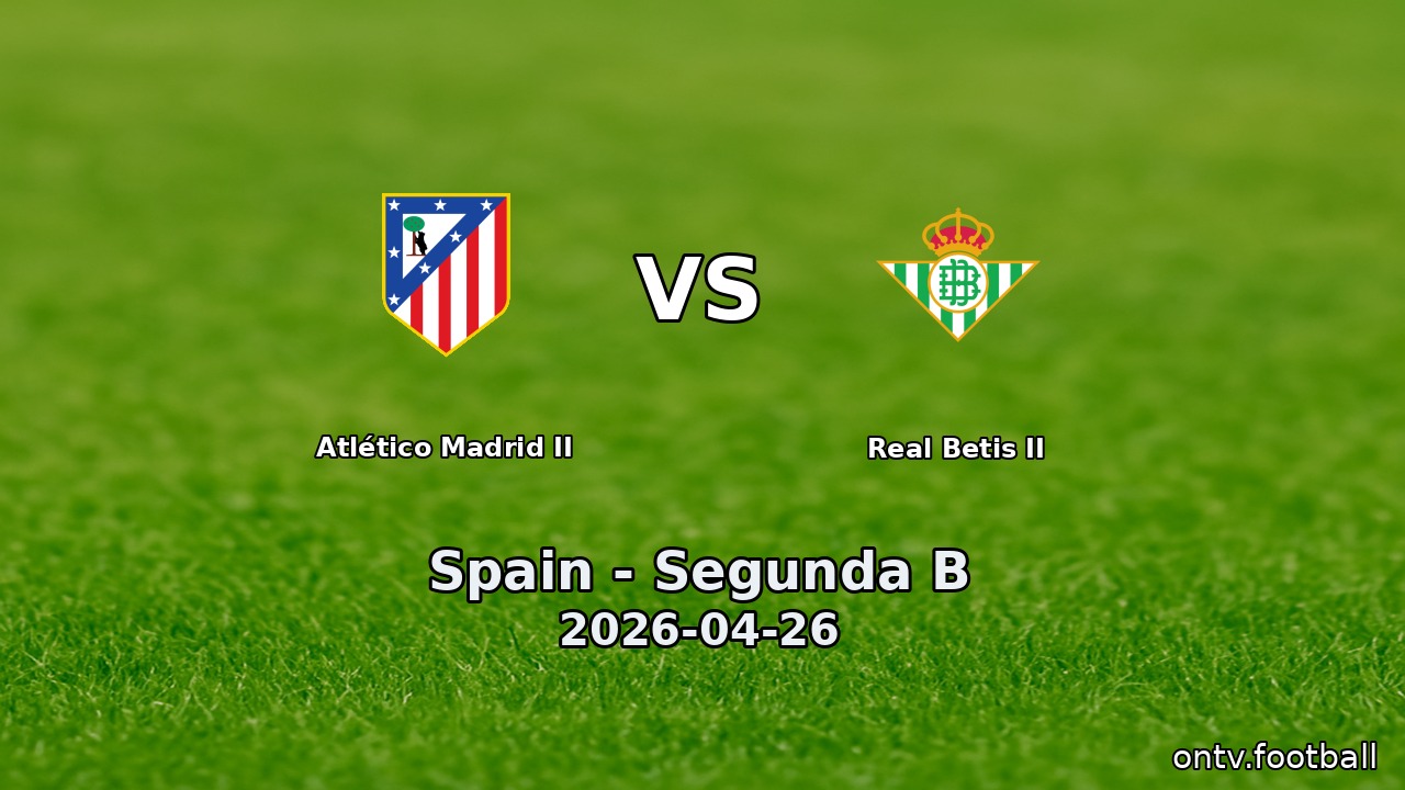 Atlético Madrid II vs Real Betis II