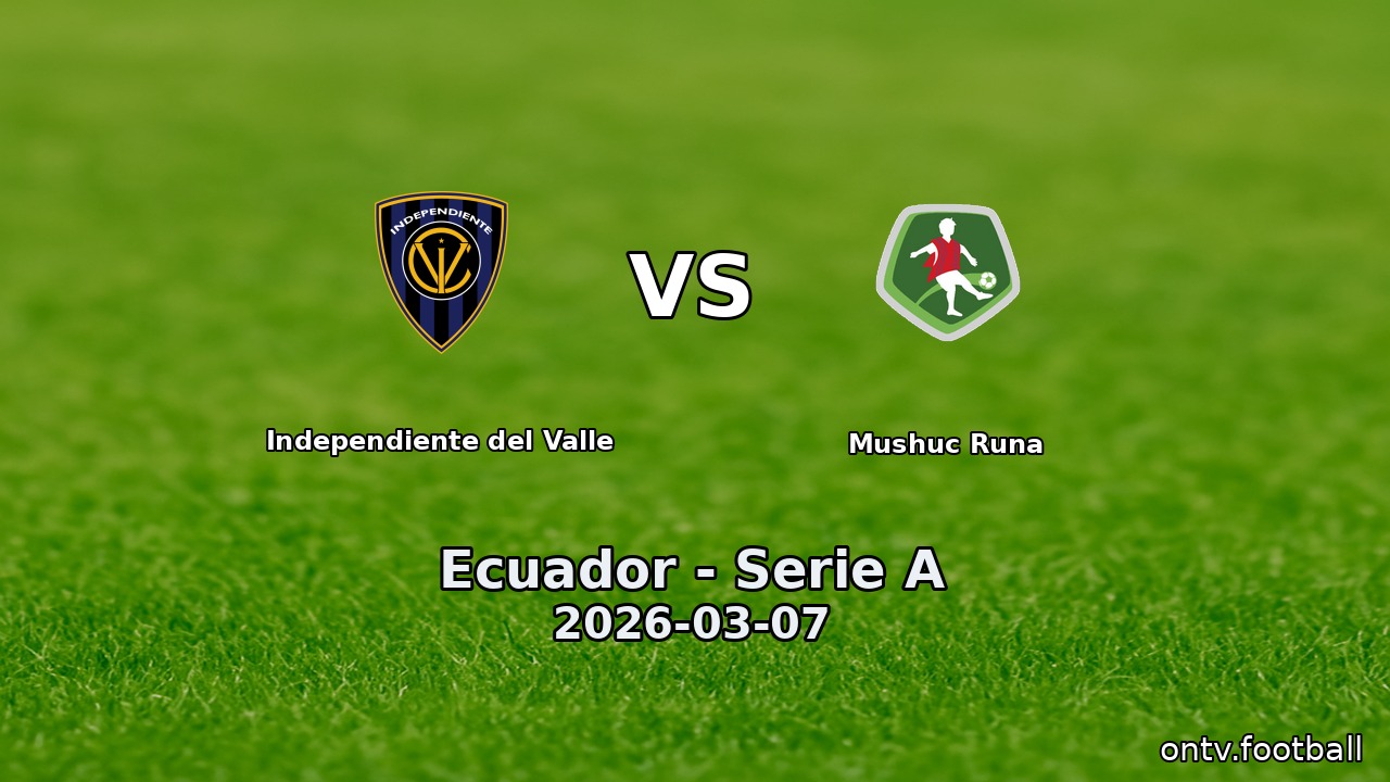 Independiente del Valle vs Mushuc Runa