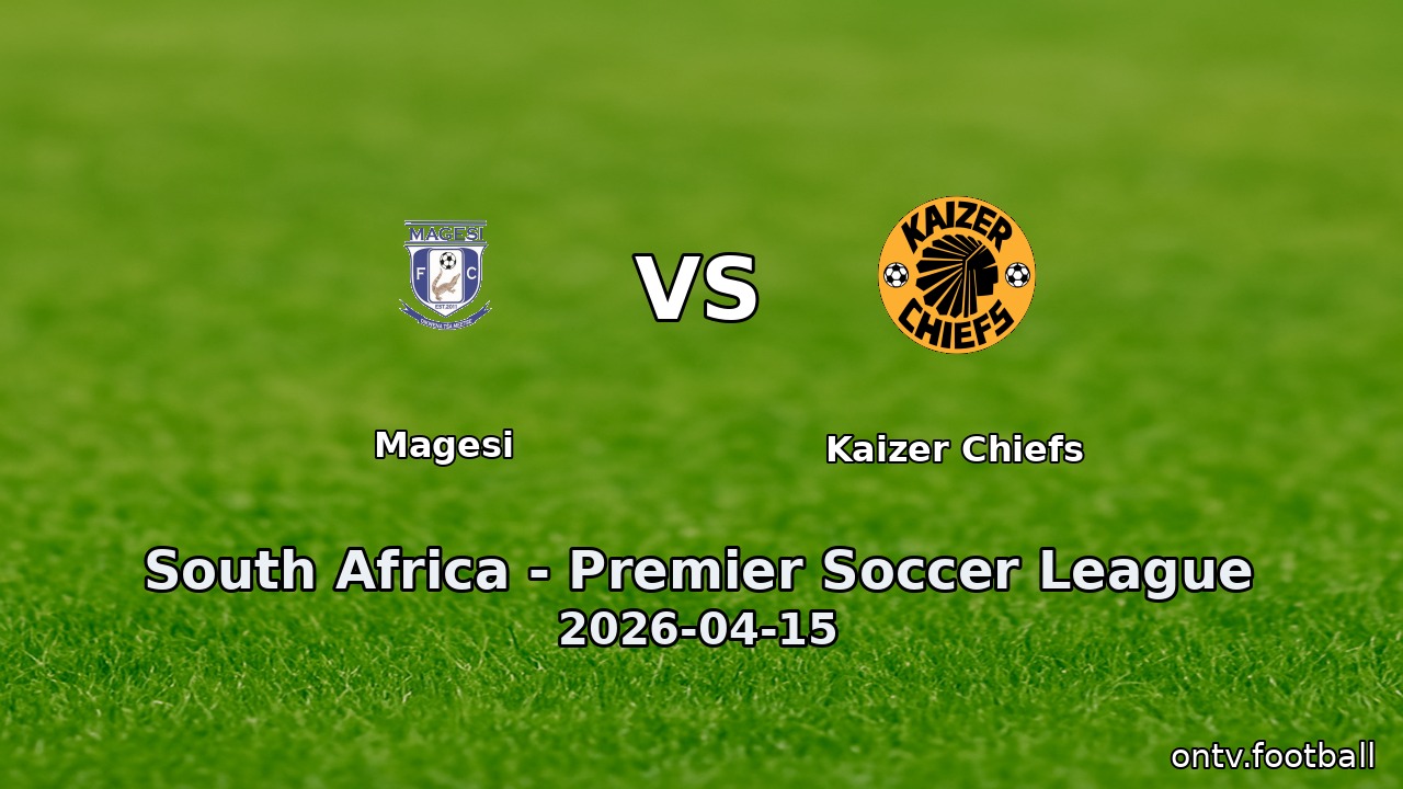 Magesi vs Kaizer Chiefs