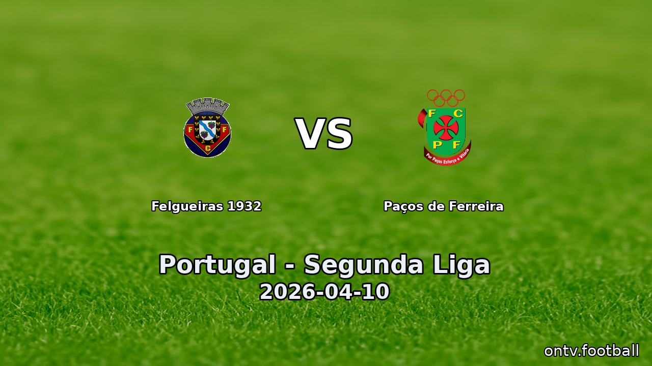 Felgueiras 1932 vs Paços de Ferreira