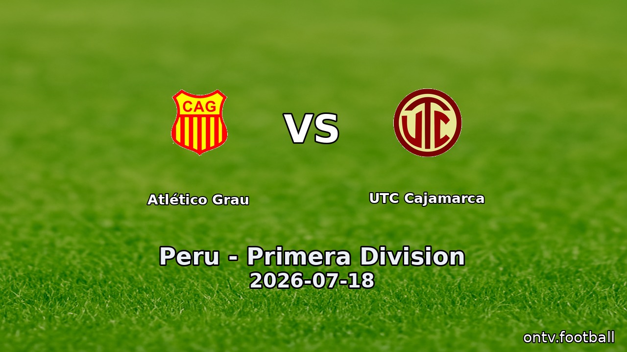 Atlético Grau vs UTC Cajamarca