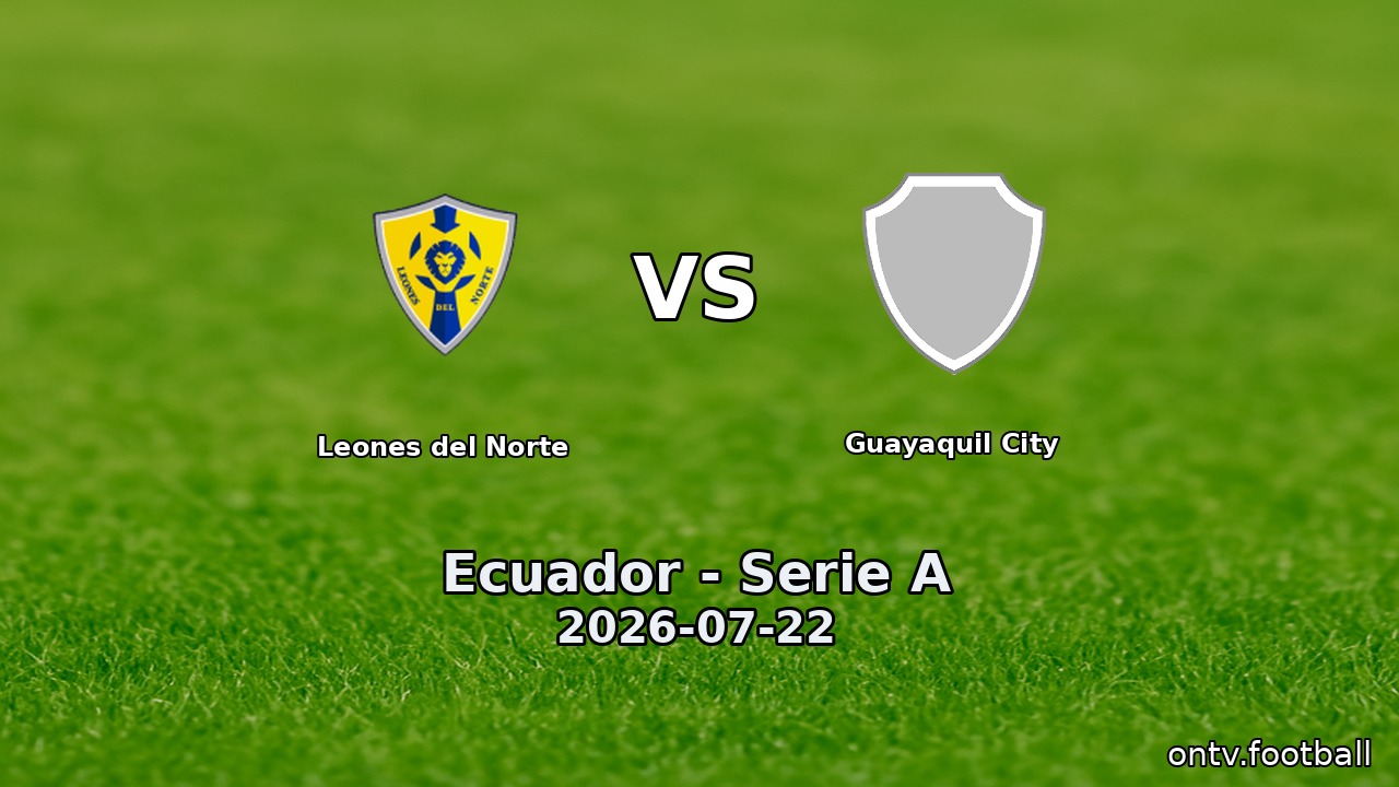 Leones del Norte vs Guayaquil City