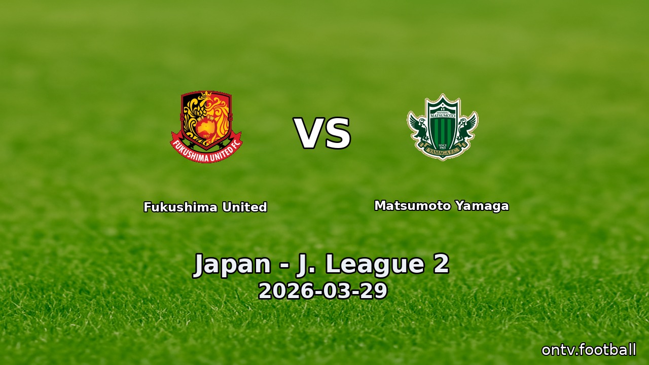 Fukushima United vs Matsumoto Yamaga