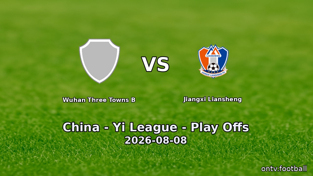 Wuhan Three Towns B vs Jiangxi Liansheng