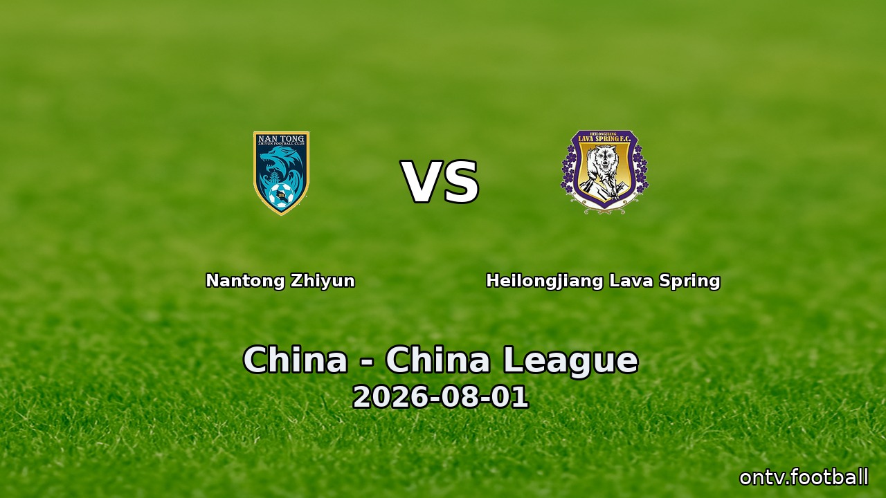Nantong Zhiyun vs Heilongjiang Lava Spring