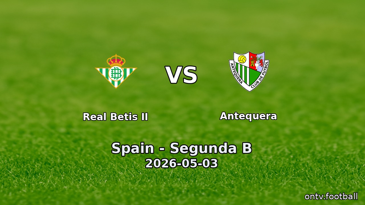 Real Betis II vs Antequera