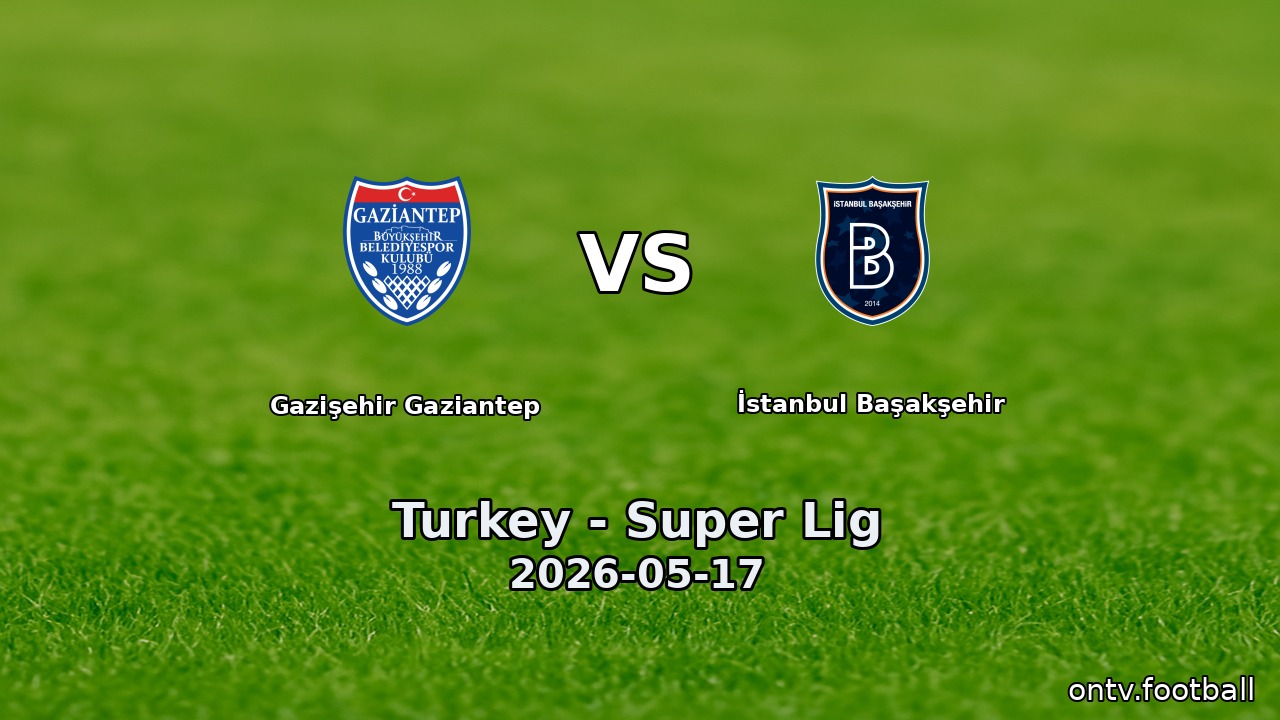 Gazişehir Gaziantep vs İstanbul Başakşehir