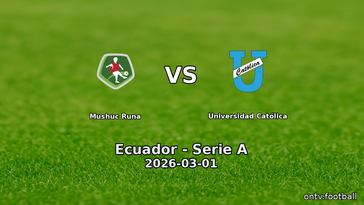 Mushuc Runa vs Universidad Católica