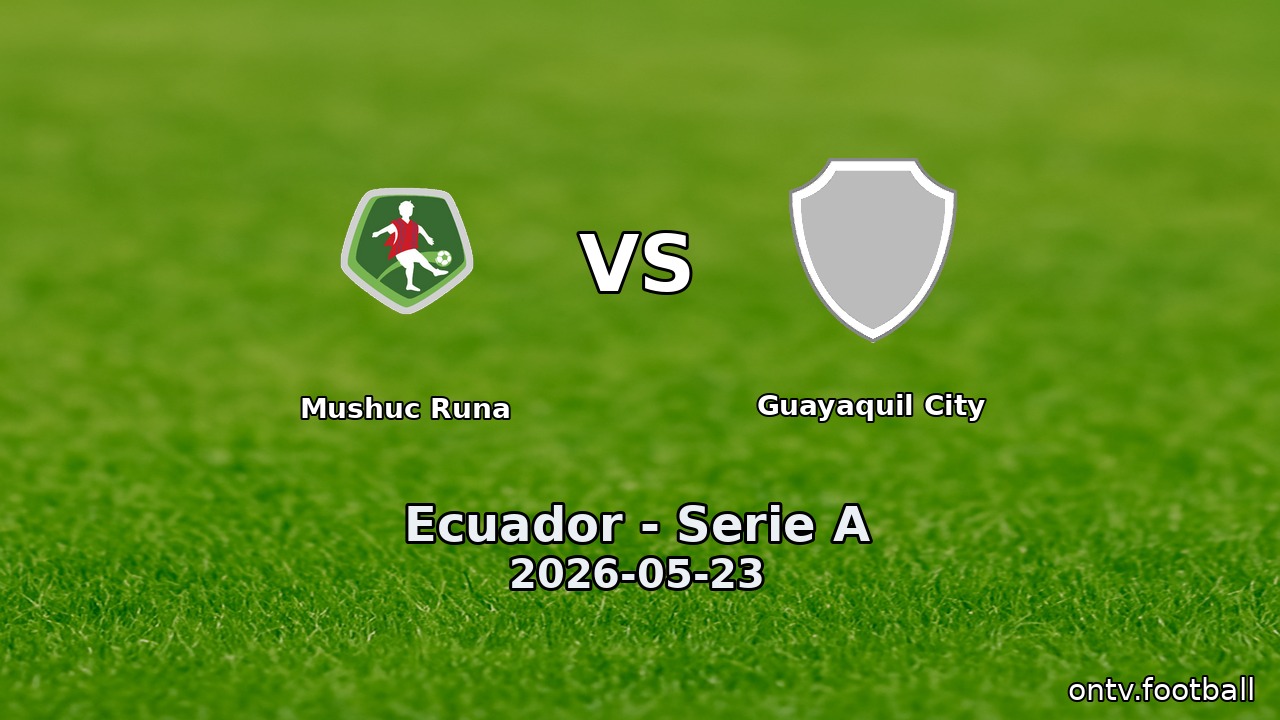 Mushuc Runa vs Guayaquil City