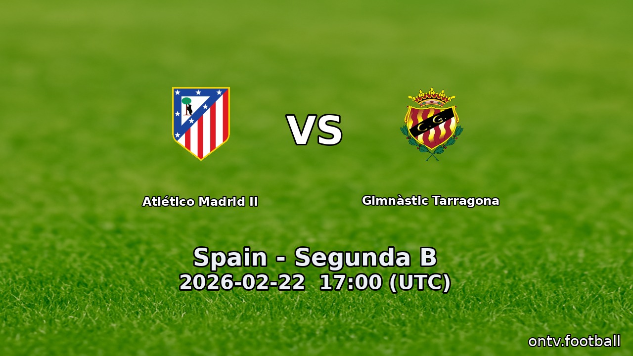 Atlético Madrid II vs Gimnàstic Tarragona