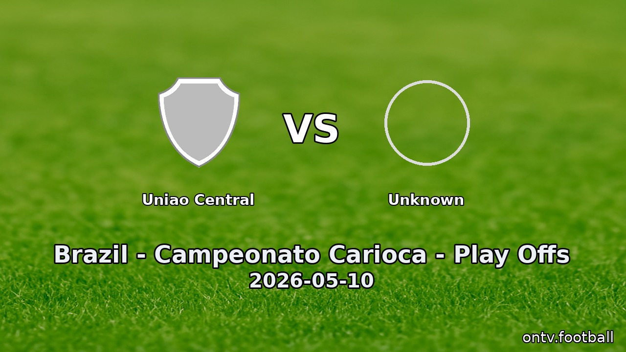 Uniao Central vs Unknown