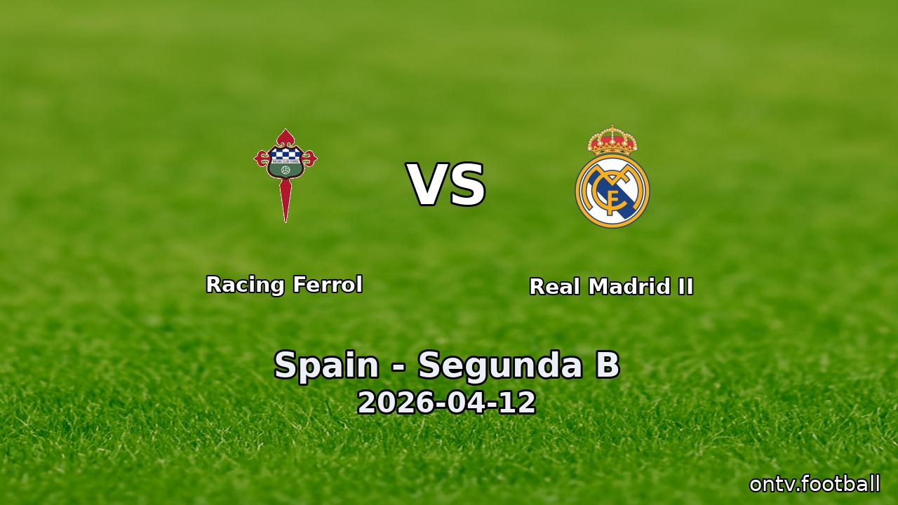Racing Ferrol vs Real Madrid II