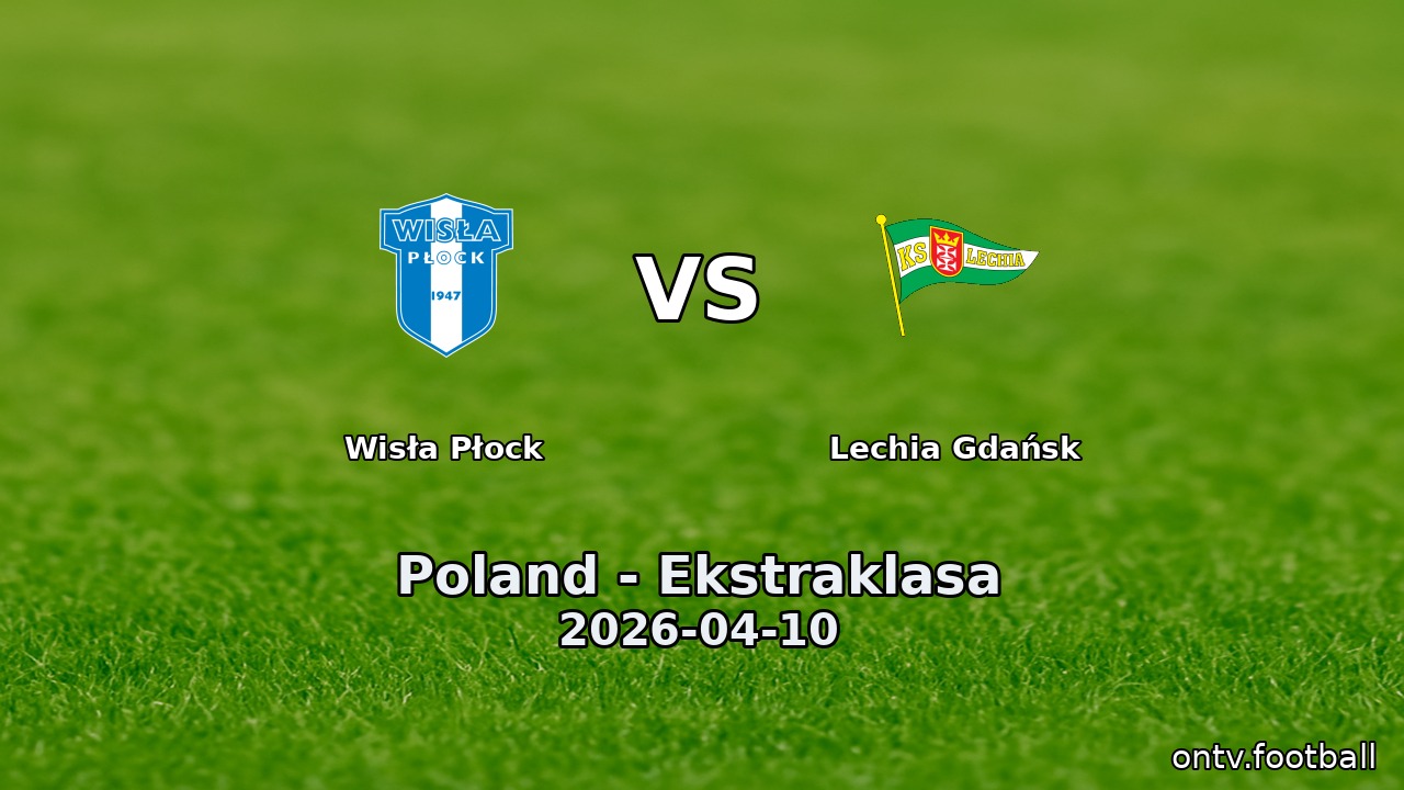 Wisła Płock vs Lechia Gdańsk