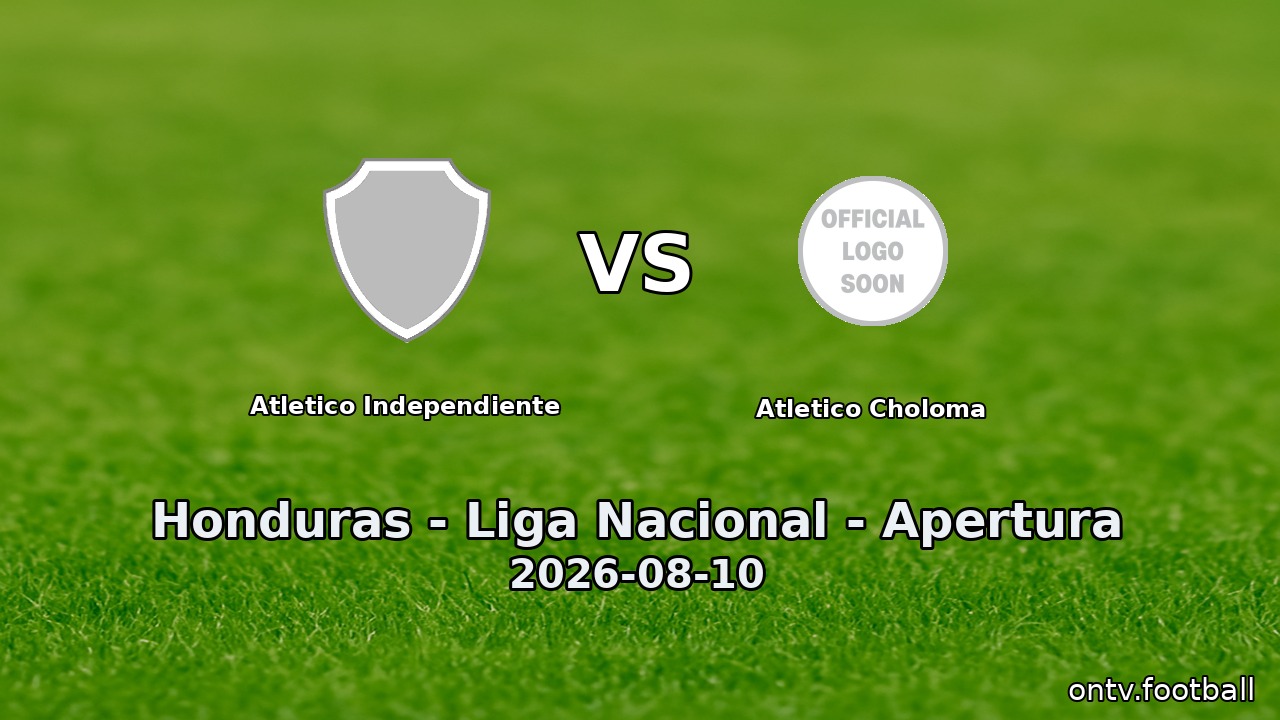Atletico Independiente vs Atletico Choloma
