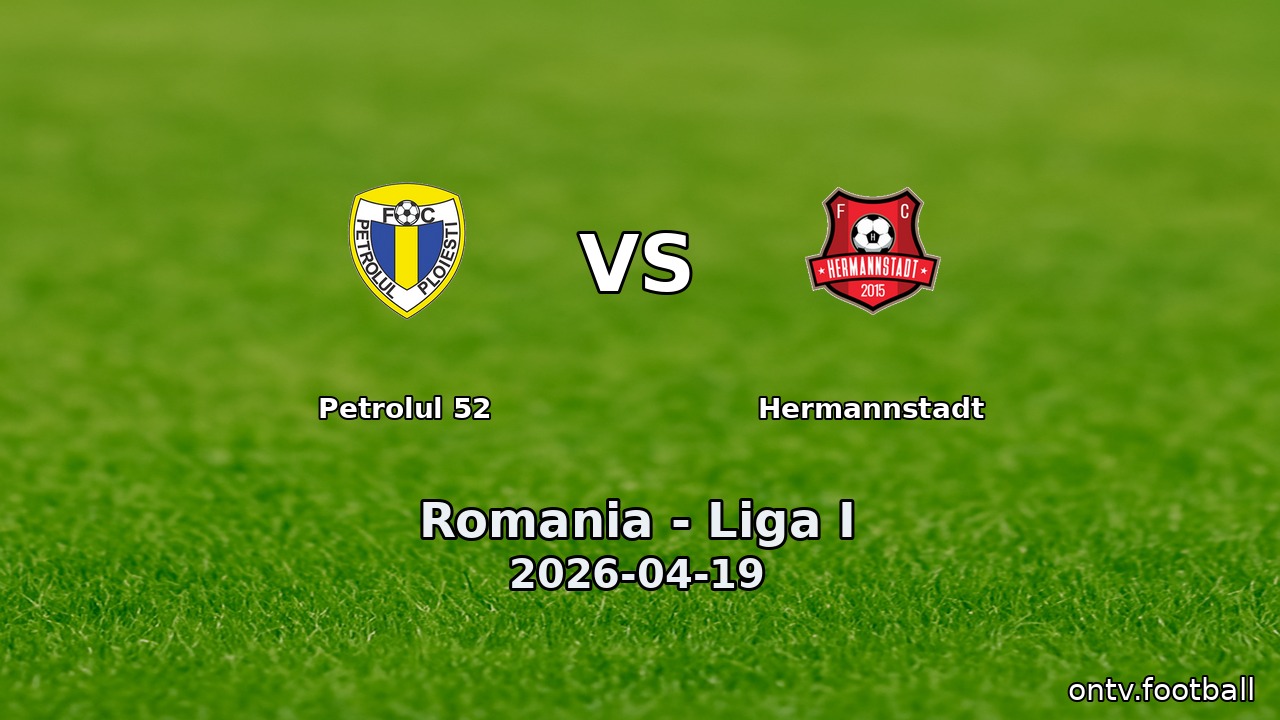 Petrolul 52 vs Hermannstadt