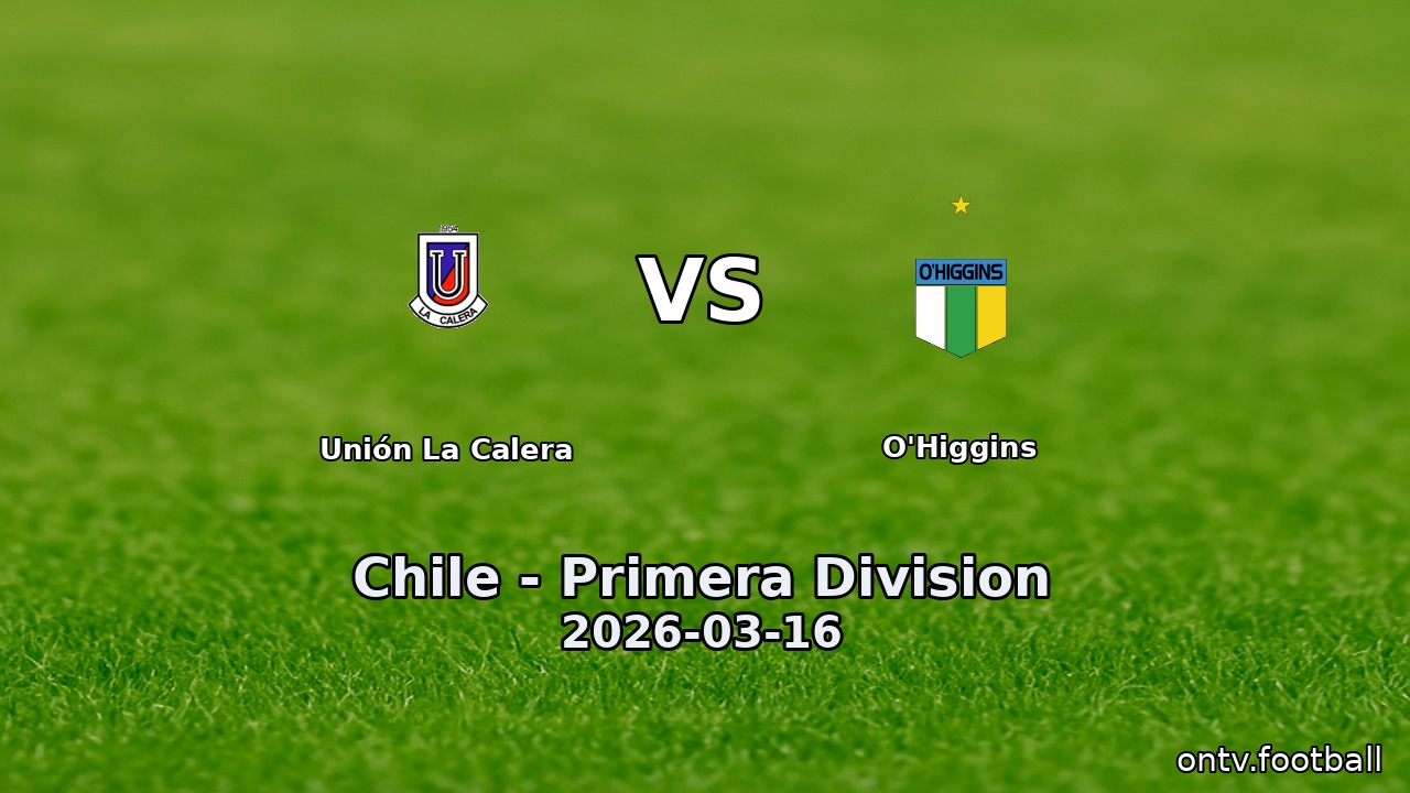 Unión La Calera vs O'Higgins