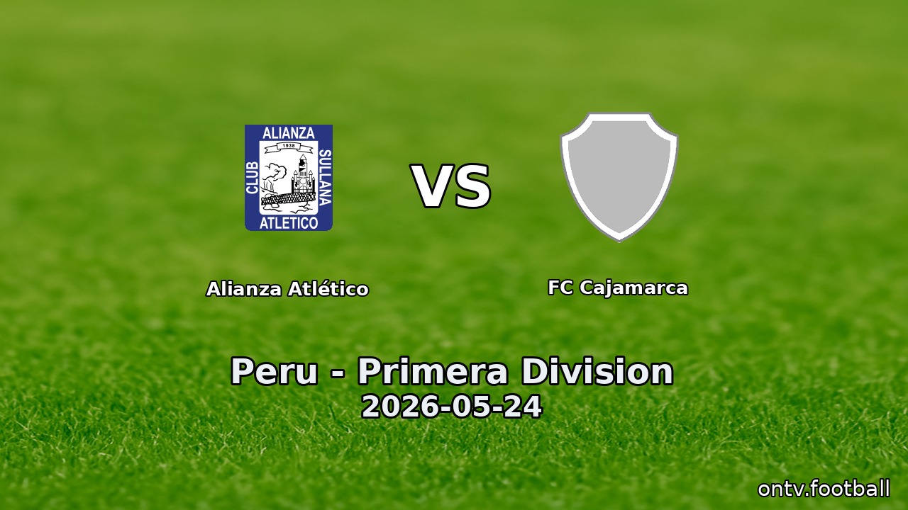 Alianza Atlético vs FC Cajamarca