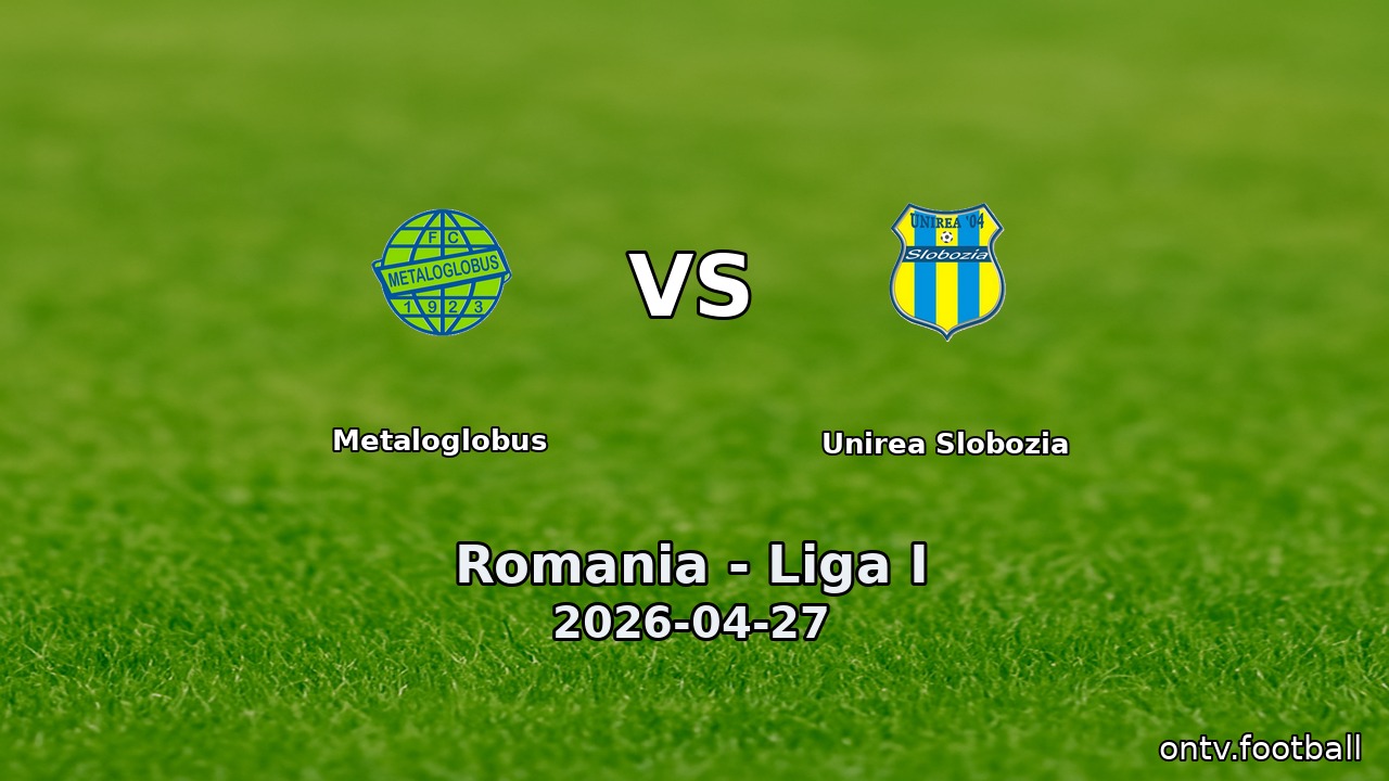 Metaloglobus vs Unirea Slobozia