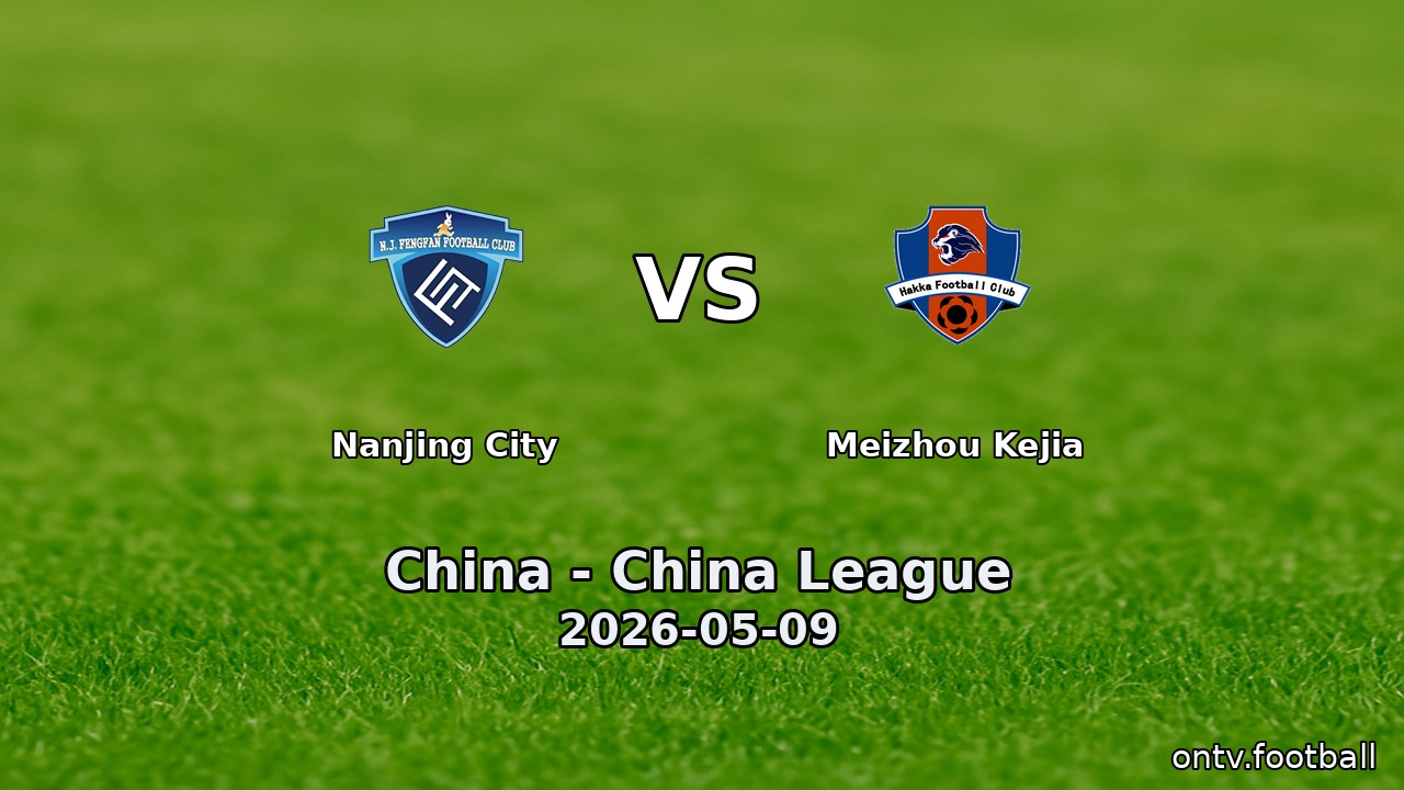 Nanjing City vs Meizhou Kejia