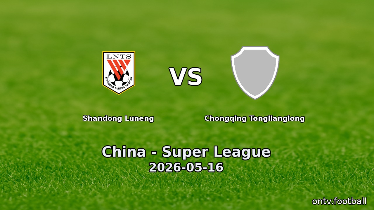 Shandong Luneng vs Chongqing Tonglianglong