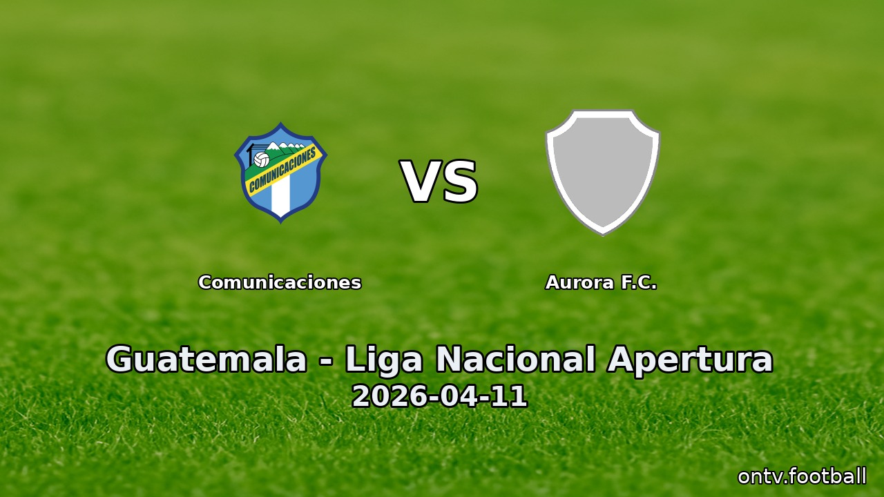 Comunicaciones vs Aurora F.C.