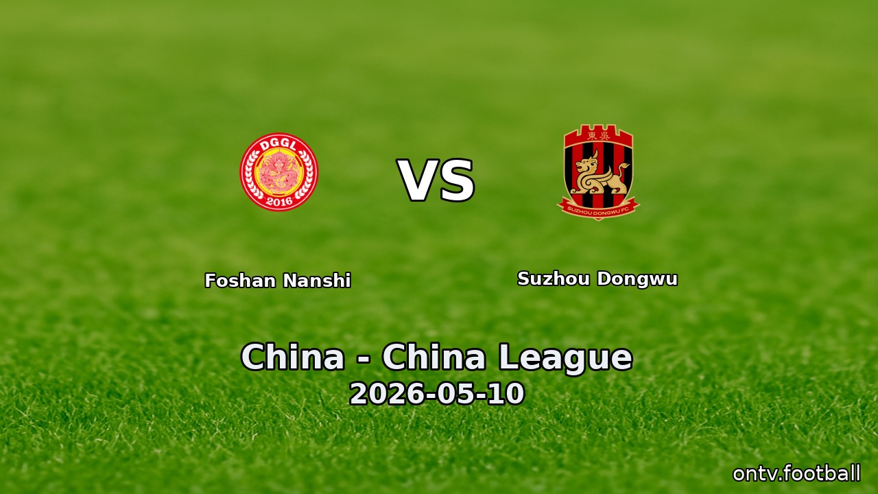 Foshan Nanshi vs Suzhou Dongwu