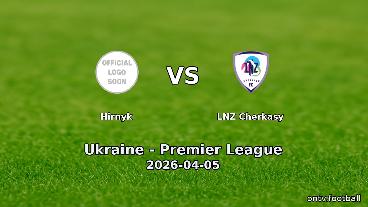 Hirnyk vs LNZ Cherkasy