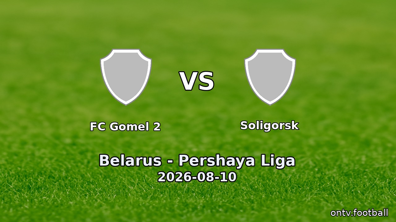 FC Gomel 2 vs Soligorsk