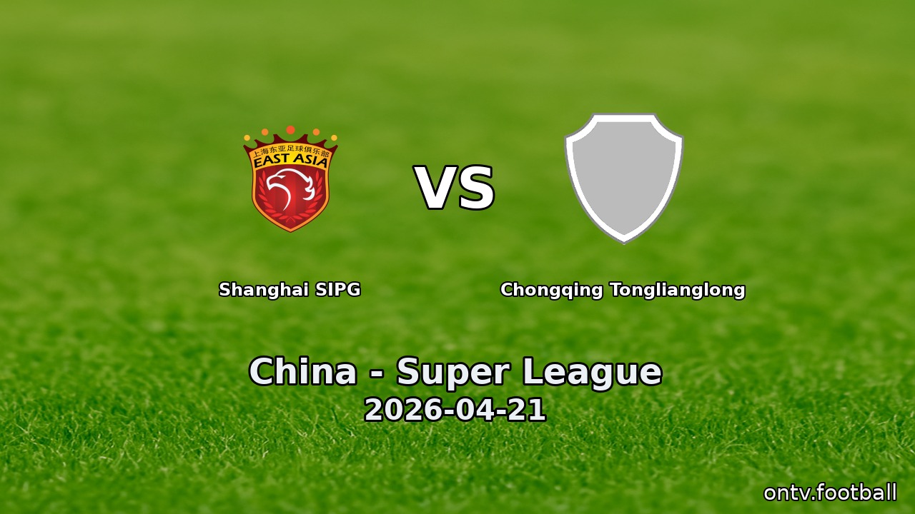 Shanghai SIPG vs Chongqing Tonglianglong