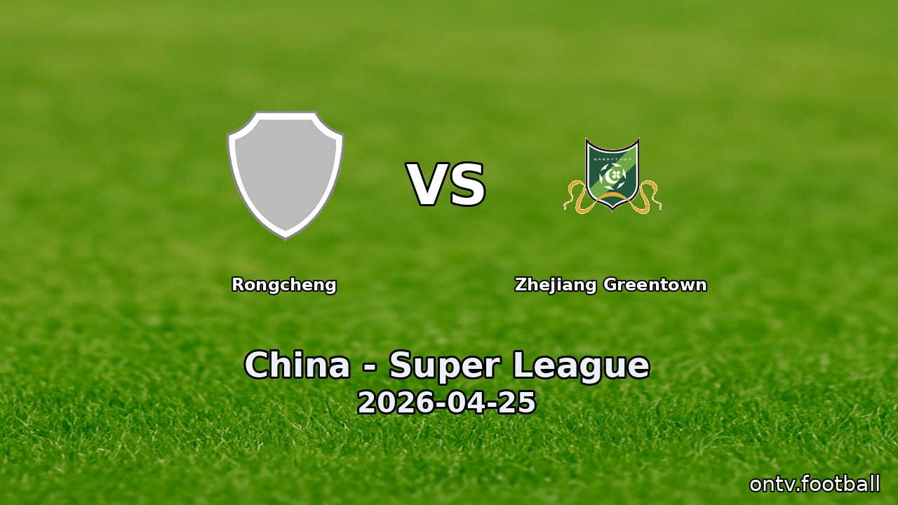 Rongcheng vs Zhejiang Greentown