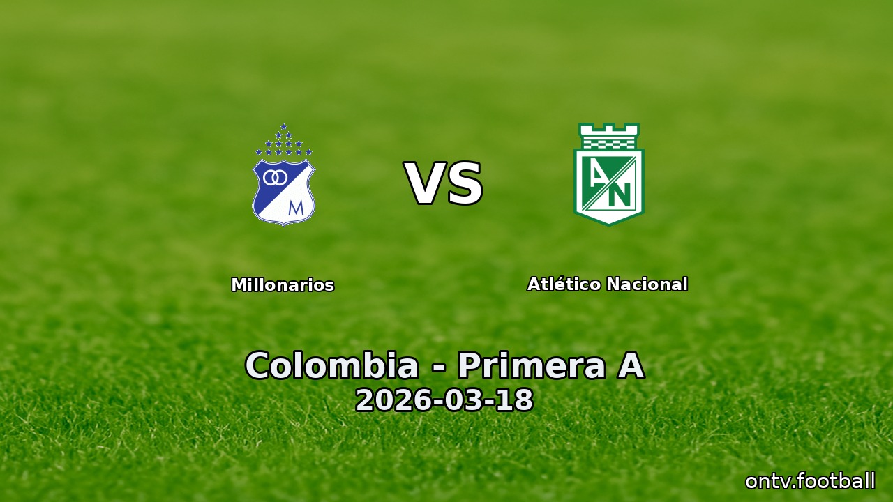 Millonarios vs Atlético Nacional