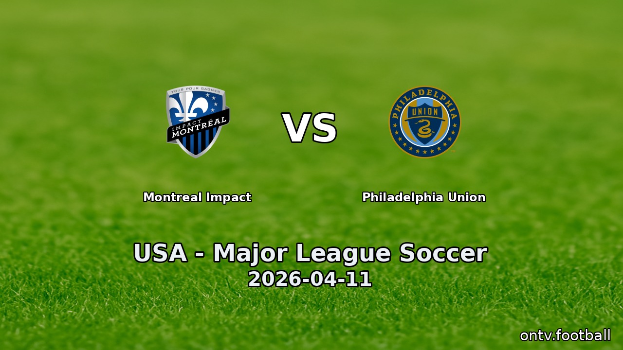 Montreal Impact vs Philadelphia Union