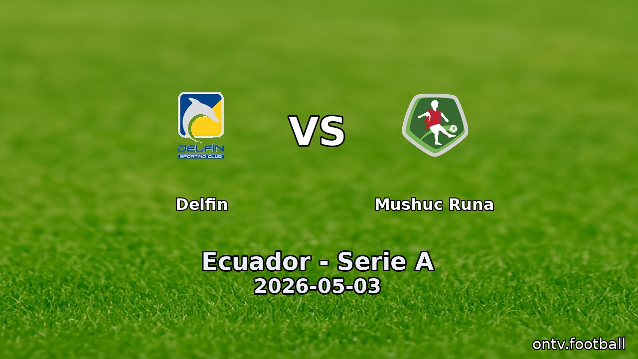 Delfin vs Mushuc Runa