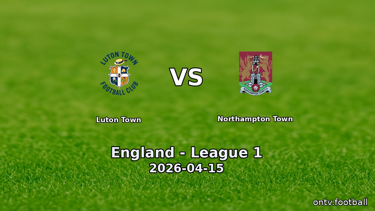 Luton Town vs Northampton Town