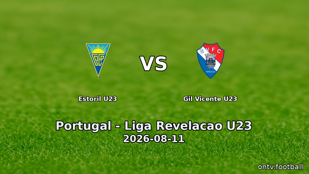 Estoril U23 vs Gil Vicente U23