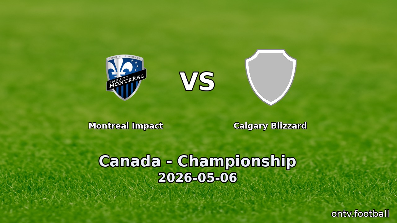 Montreal Impact vs Calgary Blizzard