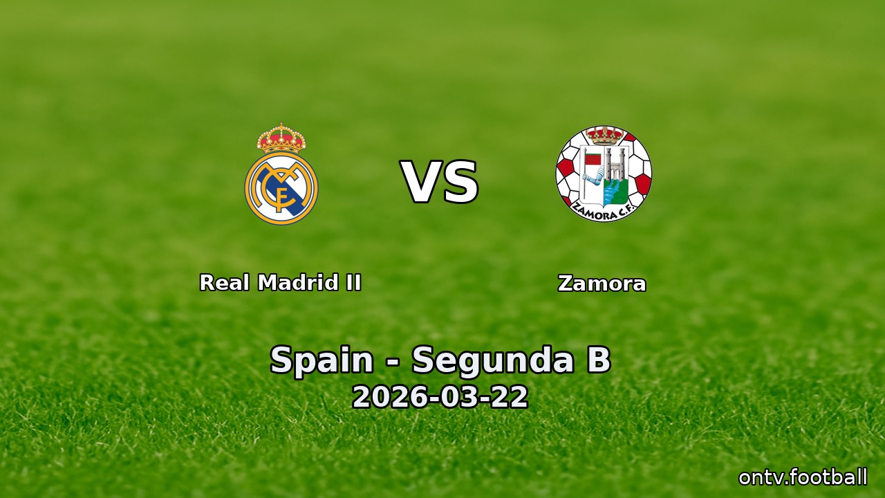 Real Madrid II vs Zamora