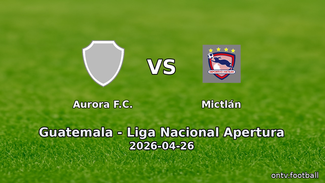 Aurora F.C. vs Mictlán
