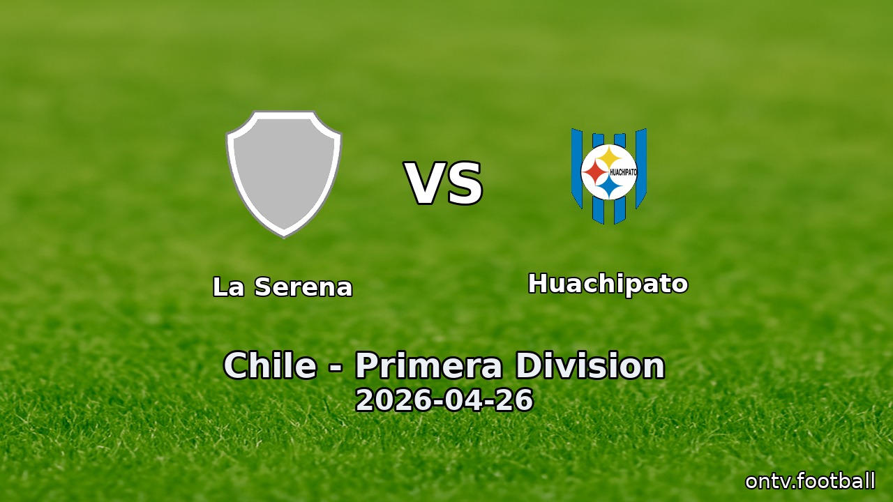 La Serena vs Huachipato