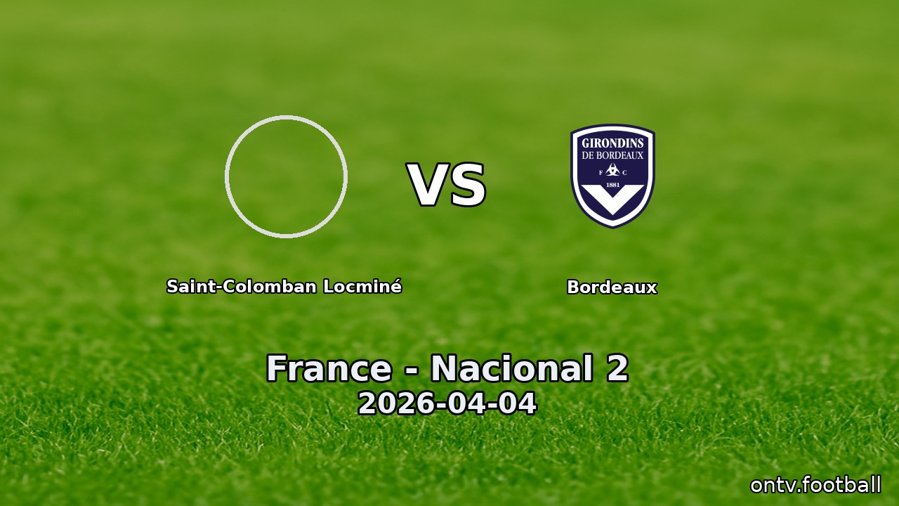 Saint-Colomban Locminé vs Bordeaux